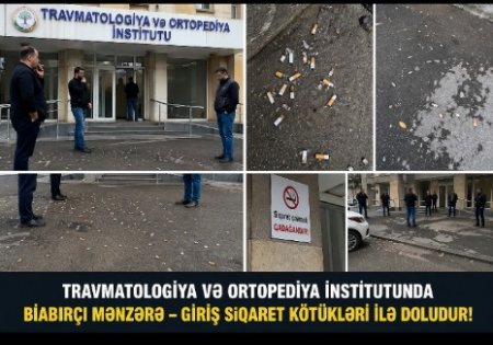 Travmatologiya və Ortopediya İnstitutunda biabırçı mənzərə – giriş siqaret kötükləri ilə doludur